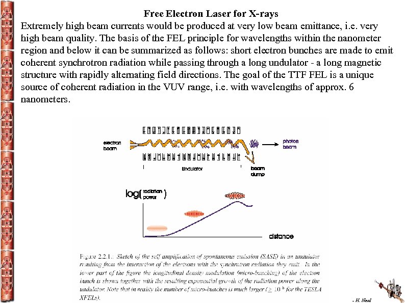 Free Electron Laser for X-rays Extremely high beam currents would be produced at very