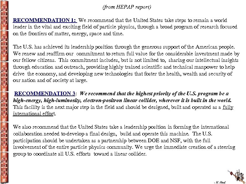 (from HEPAP report) RECOMMENDATION 1: We recommend that the United States take steps to