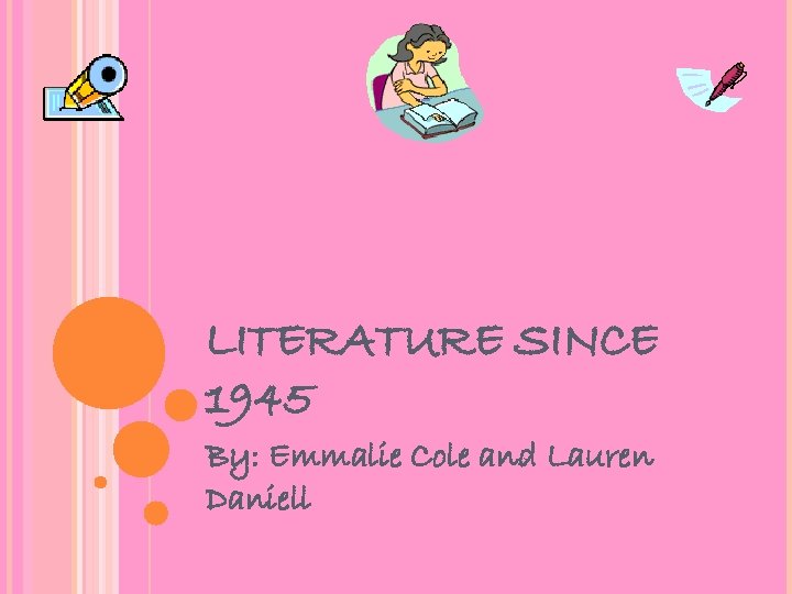 LITERATURE SINCE 1945 By: Emmalie Cole and Lauren Daniell 