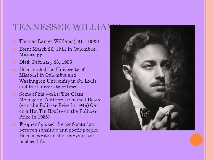 TENNESSEE WILLIAMS Thomas Lanier Williams(1911 -1983) Born: March 26, 1911 in Columbus, Mississippi. Died: