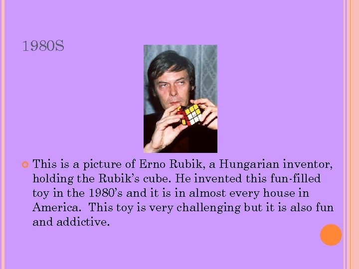 1980 S This is a picture of Erno Rubik, a Hungarian inventor, holding the