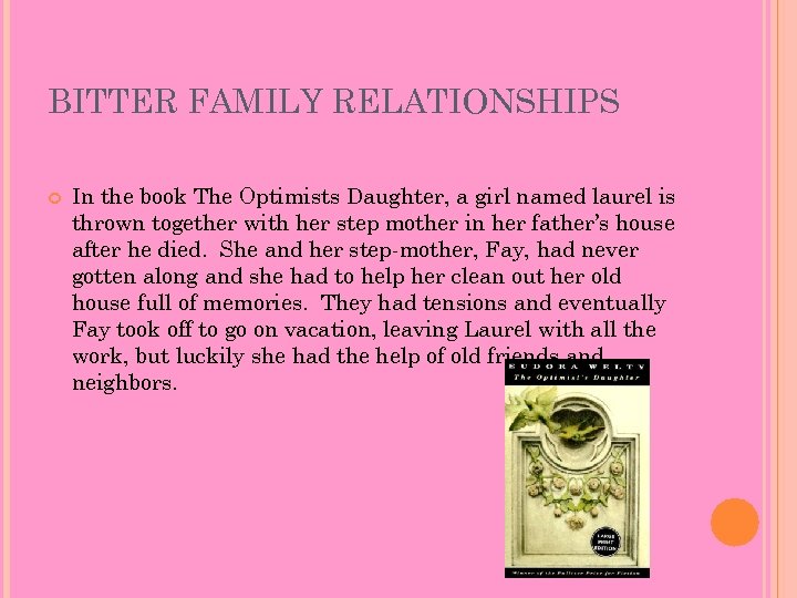 BITTER FAMILY RELATIONSHIPS In the book The Optimists Daughter, a girl named laurel is