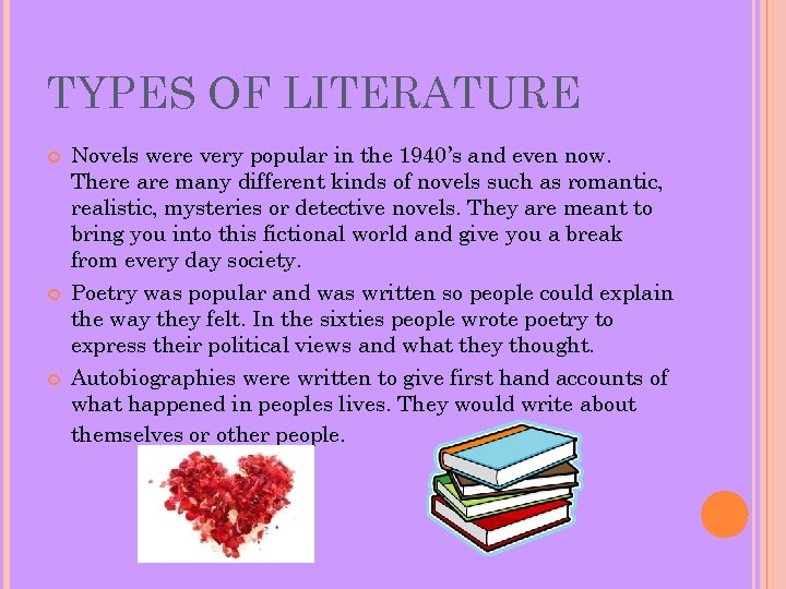 TYPES OF LITERATURE Novels were very popular in the 1940’s and even now. There