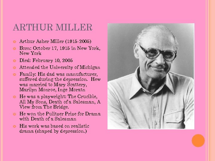 ARTHUR MILLER Arthur Asher Miller (1915 -2005) Born: October 17, 1915 in New York,