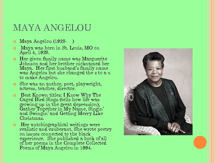 MAYA ANGELOU Maya Angelou (1928 - ) Maya was born in St. Louis, MO