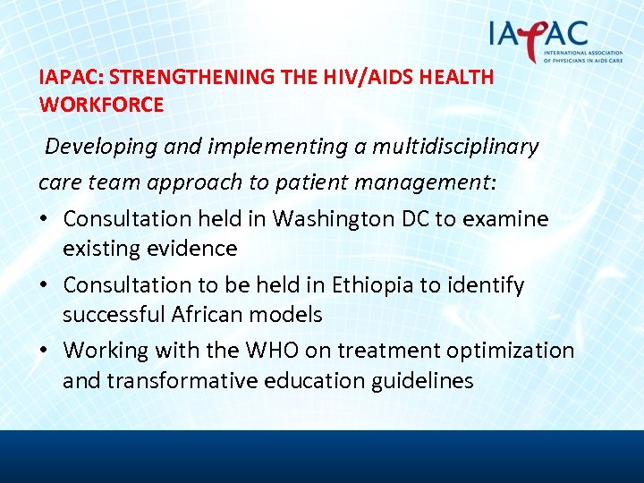 IAPAC: STRENGTHENING THE HIV/AIDS HEALTH WORKFORCE Developing and implementing a multidisciplinary care team approach