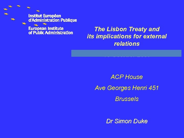 The Lisbon Treaty and its implications for external relations 16 October 2009 ACP House