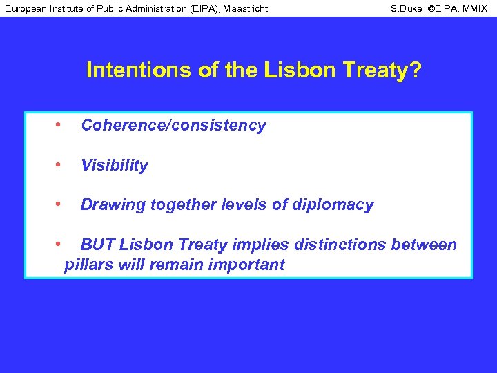 European Institute of Public Administration (EIPA), Maastricht S. Duke ©EIPA, MMIX Intentions of the