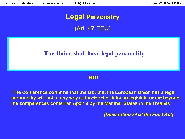 European Institute of Public Administration (EIPA), Maastricht S. Duke ©EIPA, MMIX Legal Personality (Art.