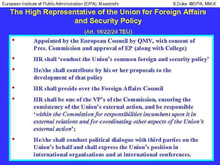 European Institute of Public Administration (EIPA), Maastricht S. Duke ©EIPA, MMIX The High Representative