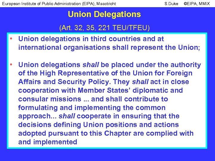 European Institute of Public Administration (EIPA), Maastricht S. Duke ©EIPA, MMIX Union Delegations (Art.