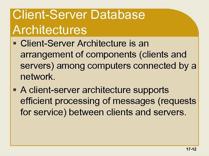 Client-Server Database Architectures § Client-Server Architecture is an arrangement of components (clients and servers)