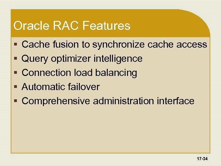 Oracle RAC Features § § § Cache fusion to synchronize cache access Query optimizer