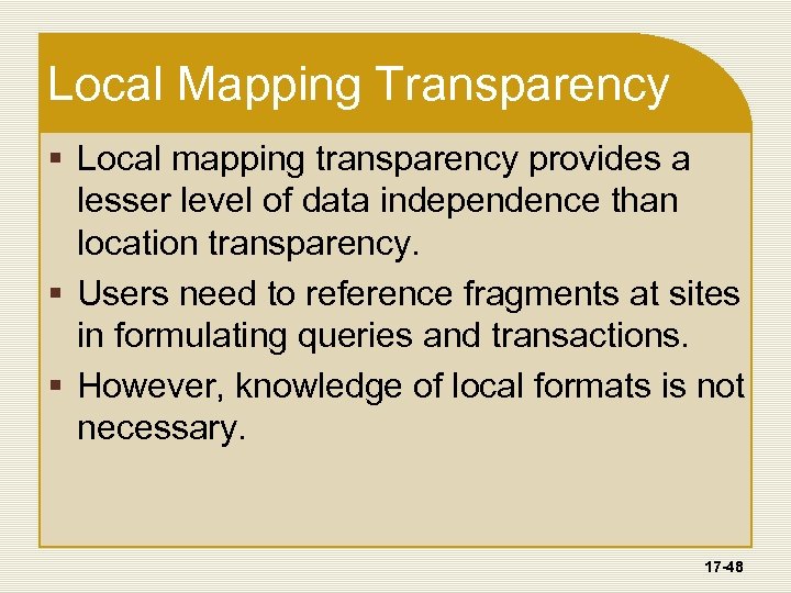 Local Mapping Transparency § Local mapping transparency provides a lesser level of data independence