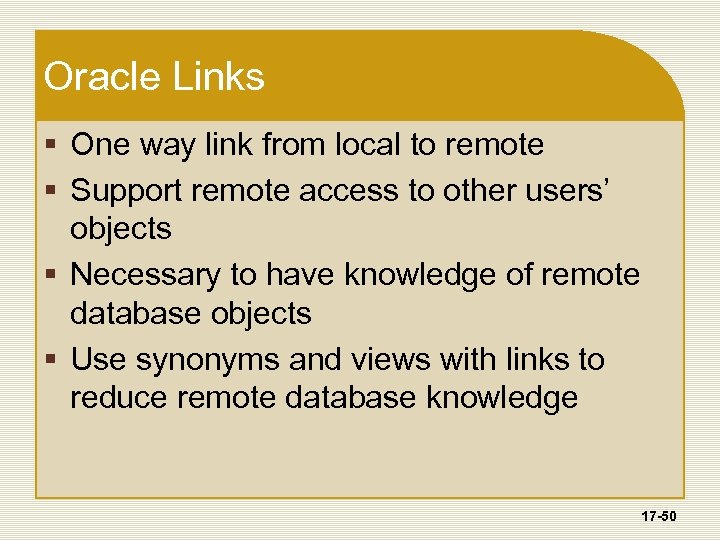 Oracle Links § One way link from local to remote § Support remote access