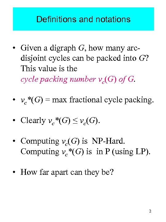 Definitions and notations • Given a digraph G, how many arcdisjoint cycles can be