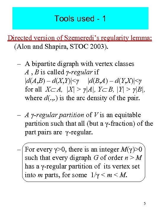 Tools used - 1 Directed version of Szemeredi’s regularity lemma: (Alon and Shapira, STOC