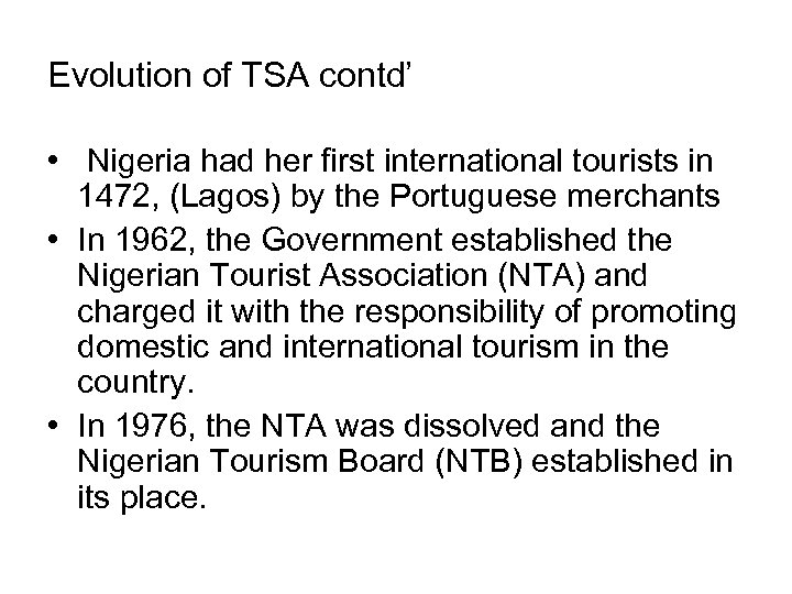 Evolution of TSA contd’ • Nigeria had her first international tourists in 1472, (Lagos)