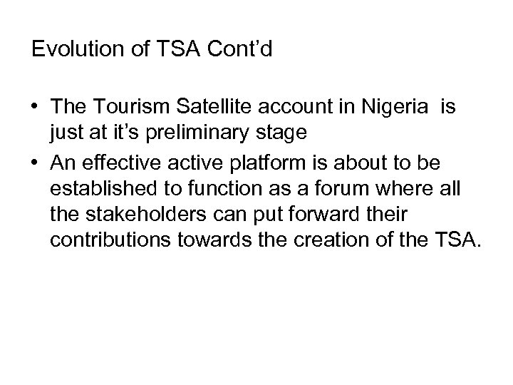 Evolution of TSA Cont’d • The Tourism Satellite account in Nigeria is just at