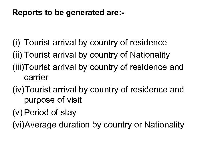 Reports to be generated are: - (i) Tourist arrival by country of residence (ii)