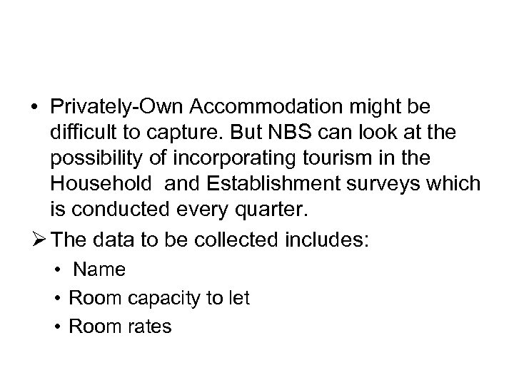  • Privately-Own Accommodation might be difficult to capture. But NBS can look at