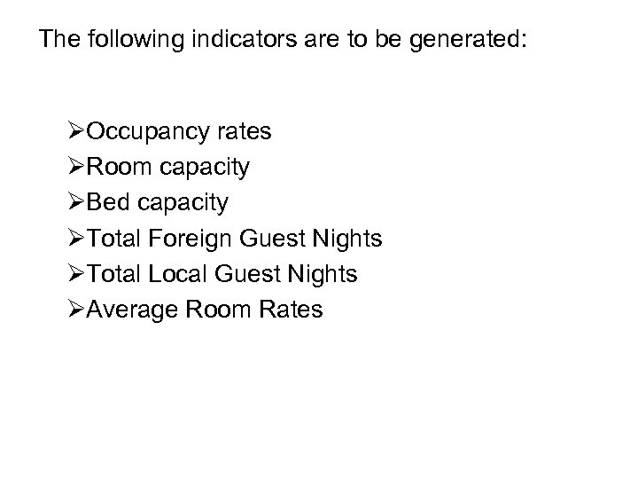 The following indicators are to be generated: ØOccupancy rates ØRoom capacity ØBed capacity ØTotal