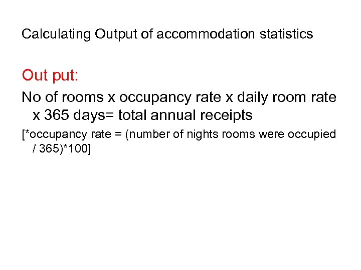 Calculating Output of accommodation statistics Out put: No of rooms x occupancy rate x