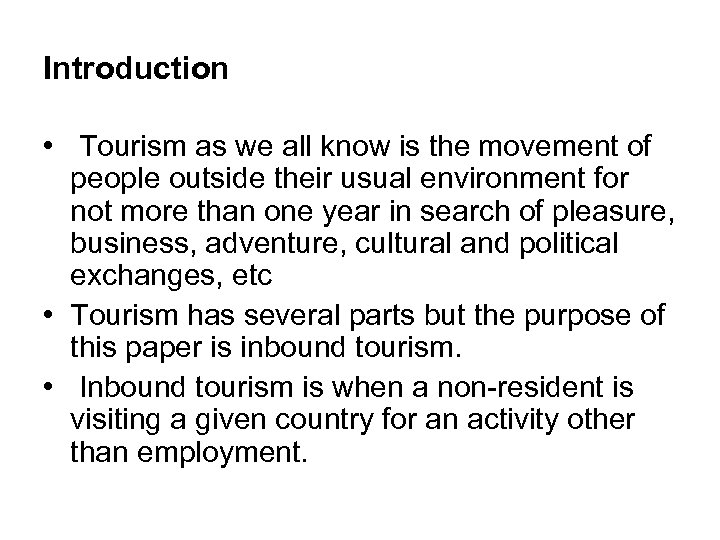 Introduction • Tourism as we all know is the movement of people outside their