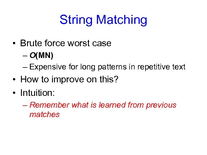 String Matching • Brute force worst case – O(MN) – Expensive for long patterns