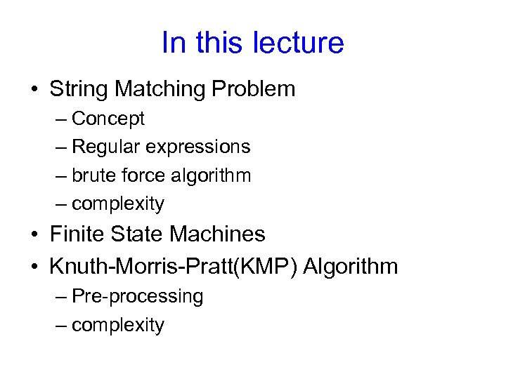 In this lecture • String Matching Problem – Concept – Regular expressions – brute