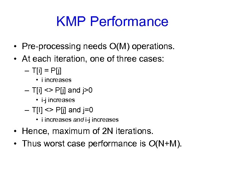 KMP Performance • Pre-processing needs O(M) operations. • At each iteration, one of three