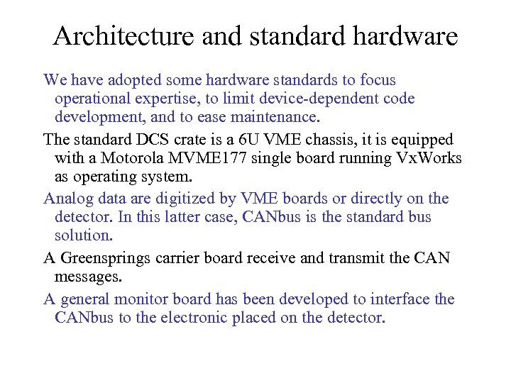 Architecture and standard hardware We have adopted some hardware standards to focus operational expertise,