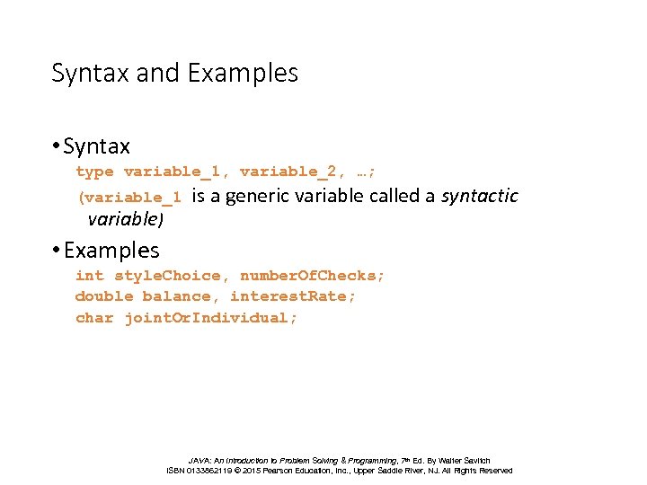 Syntax and Examples • Syntax type variable_1, variable_2, …; (variable_1 variable) is a generic