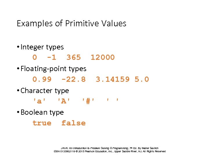 Examples of Primitive Values • Integer types 0 -1 365 12000 • Floating-point types