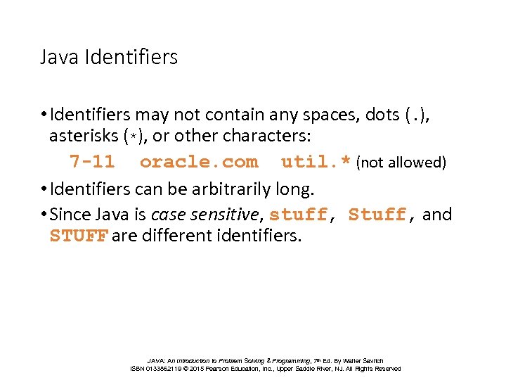 Java Identifiers • Identifiers may not contain any spaces, dots (. ), asterisks (*),