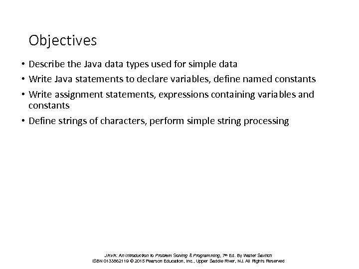 Objectives • Describe the Java data types used for simple data • Write Java