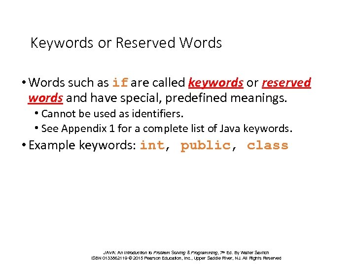 Keywords or Reserved Words • Words such as if are called keywords or reserved