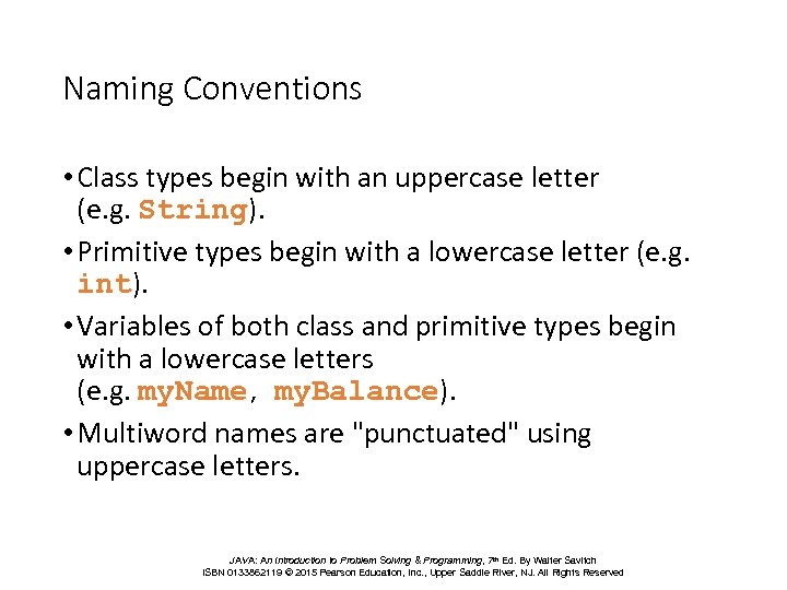 Naming Conventions • Class types begin with an uppercase letter (e. g. String). •