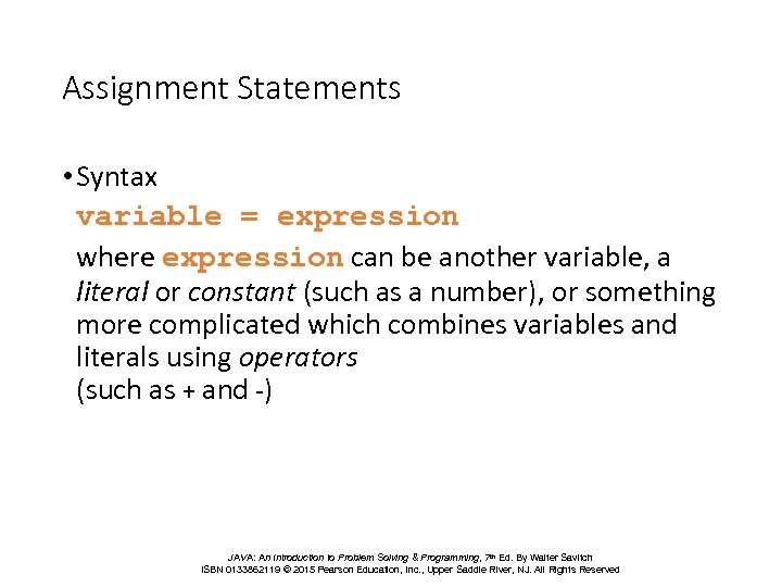 Assignment Statements • Syntax variable = expression where expression can be another variable, a