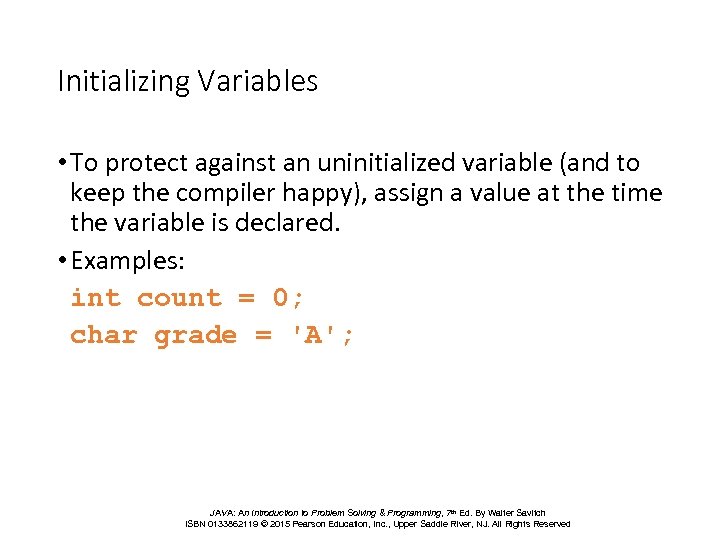 Initializing Variables • To protect against an uninitialized variable (and to keep the compiler