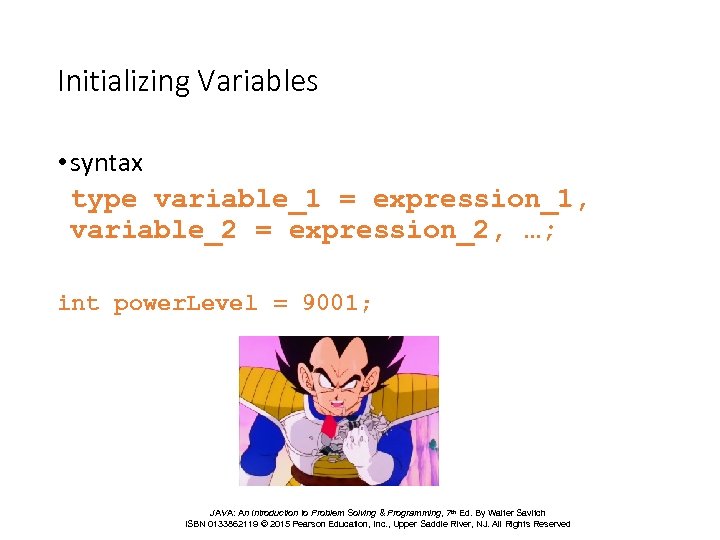 Initializing Variables • syntax type variable_1 = expression_1, variable_2 = expression_2, …; int power.