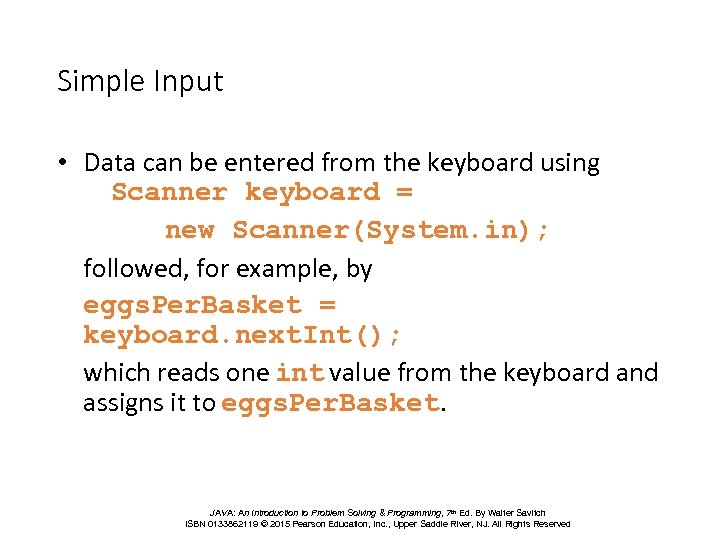 Simple Input • Data can be entered from the keyboard using Scanner keyboard =