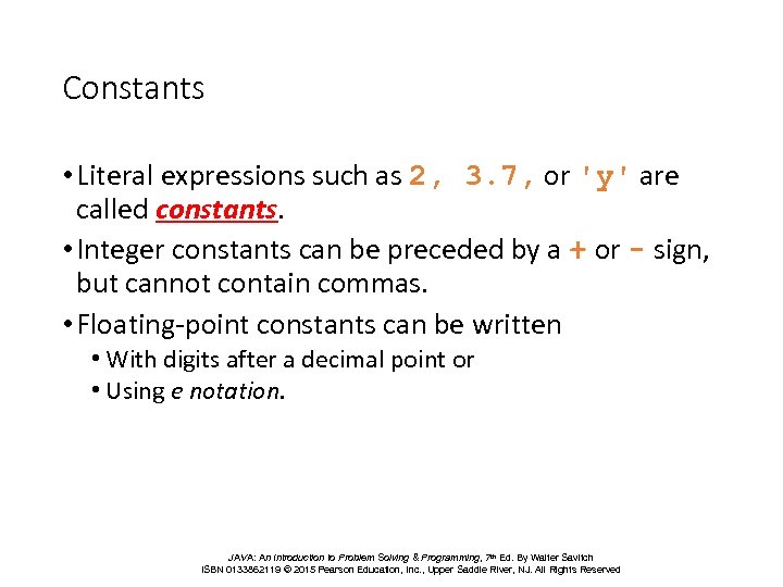 Constants • Literal expressions such as 2, 3. 7, or 'y' are called constants.