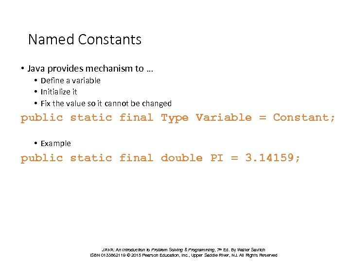 Named Constants • Java provides mechanism to … • Define a variable • Initialize