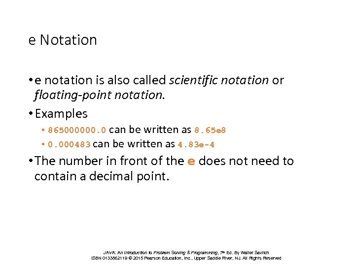 e Notation • e notation is also called scientific notation or floating-point notation. •