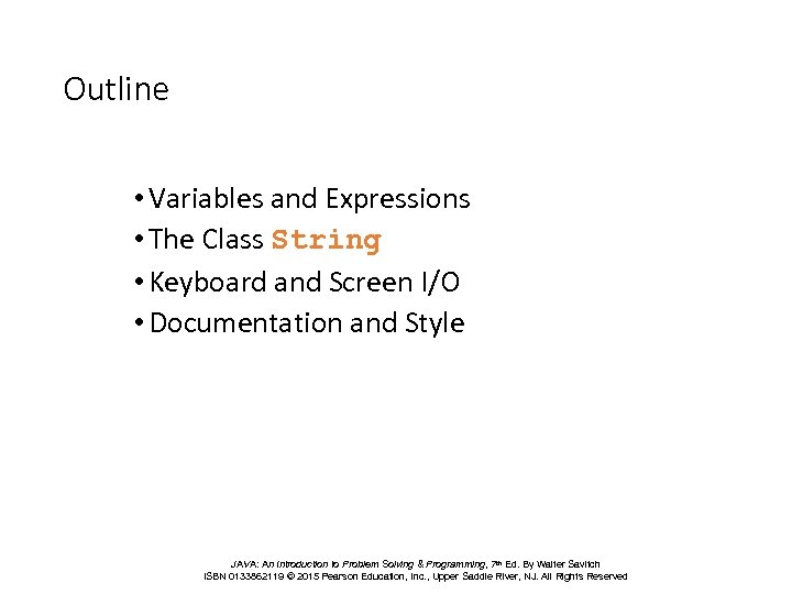 Outline • Variables and Expressions • The Class String • Keyboard and Screen I/O