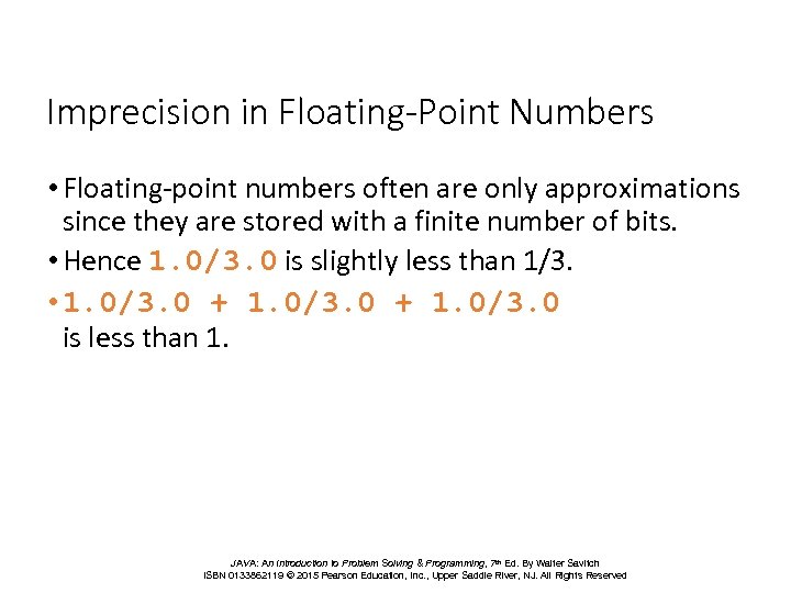 Imprecision in Floating-Point Numbers • Floating-point numbers often are only approximations since they are