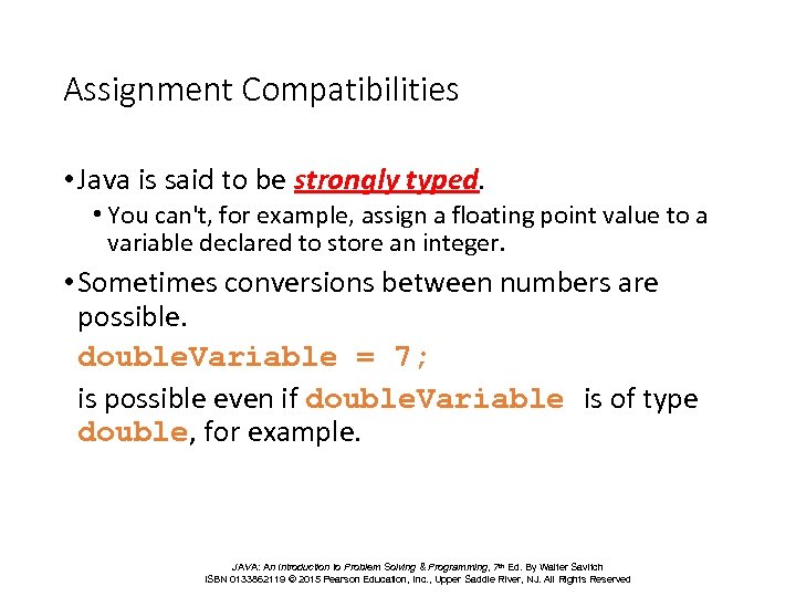 Assignment Compatibilities • Java is said to be strongly typed. • You can't, for