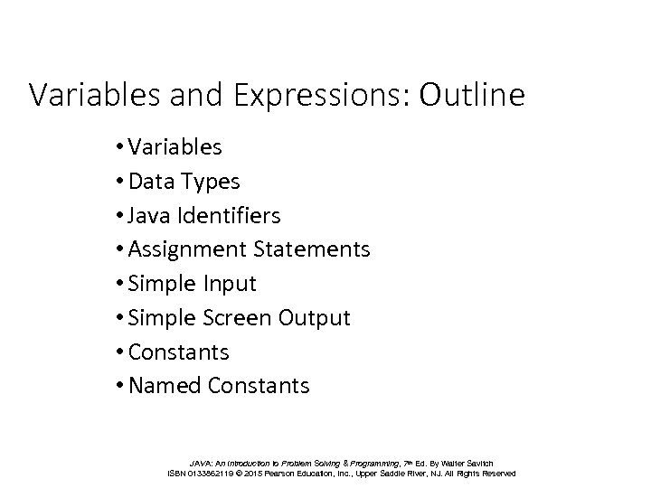 Variables and Expressions: Outline • Variables • Data Types • Java Identifiers • Assignment