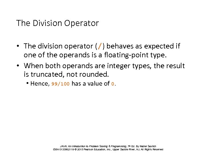 The Division Operator • The division operator (/) behaves as expected if one of